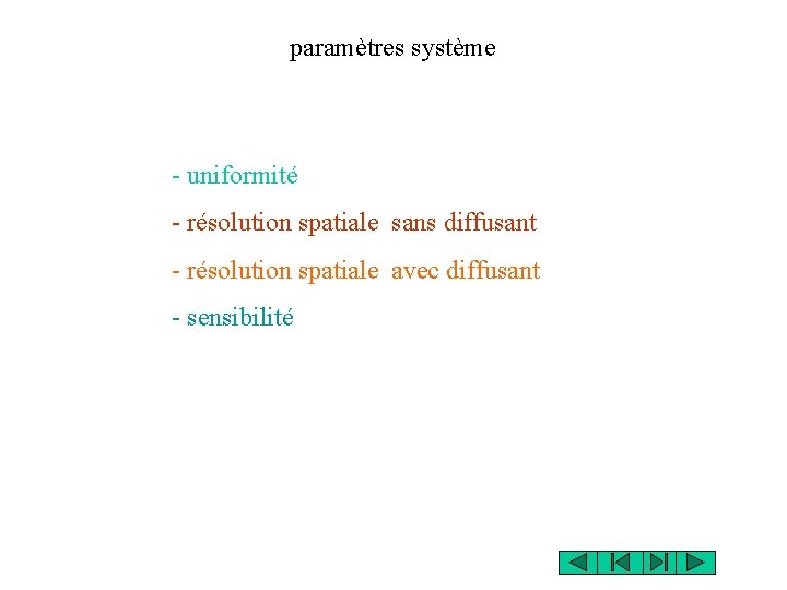 paramètres système - uniformité - résolution spatiale sans diffusant - résolution spatiale avec diffusant paramètres système - uniformité - résolution spatiale sans diffusant - résolution spatiale avec diffusant