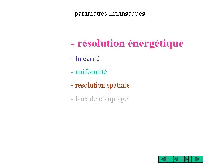 paramètres intrinsèques - résolution énergétique - linéarité - uniformité - résolution spatiale - taux paramètres intrinsèques - résolution énergétique - linéarité - uniformité - résolution spatiale - taux
