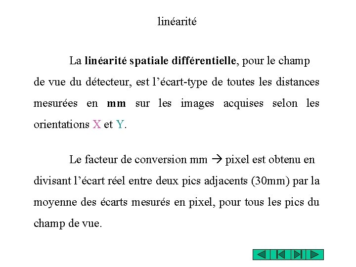 linéarité La linéarité spatiale différentielle, pour le champ de vue du détecteur, est l’écart-type linéarité La linéarité spatiale différentielle, pour le champ de vue du détecteur, est l’écart-type