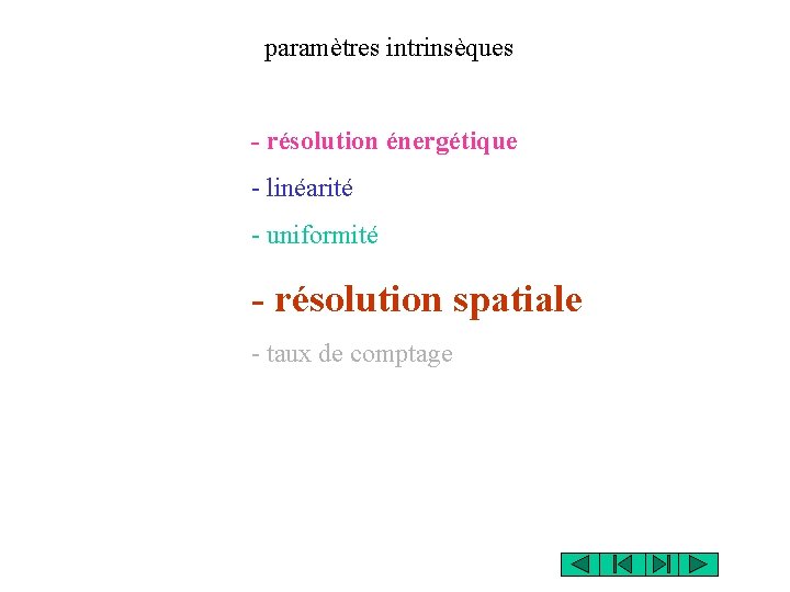 paramètres intrinsèques - résolution énergétique - linéarité - uniformité - résolution spatiale - taux paramètres intrinsèques - résolution énergétique - linéarité - uniformité - résolution spatiale - taux