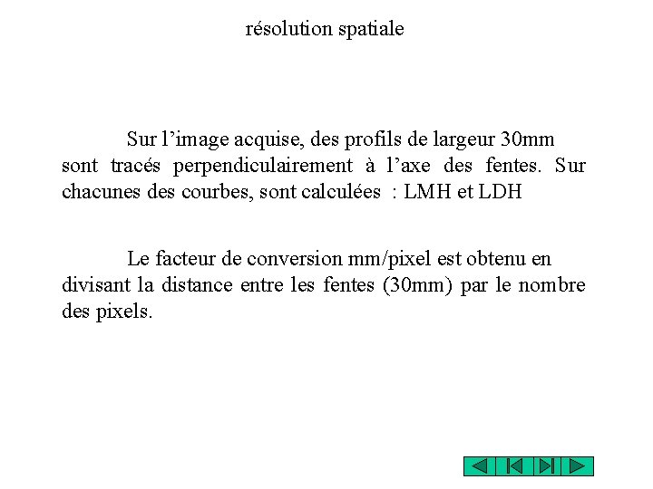 résolution spatiale Sur l’image acquise, des profils de largeur 30 mm sont tracés perpendiculairement résolution spatiale Sur l’image acquise, des profils de largeur 30 mm sont tracés perpendiculairement