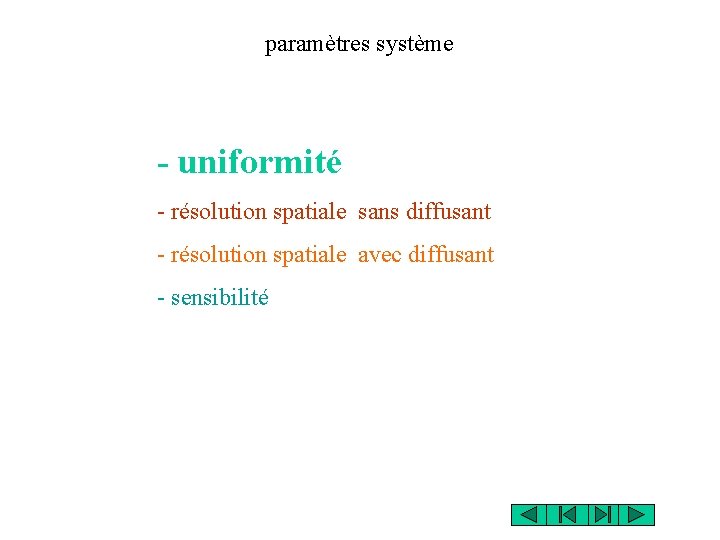 paramètres système - uniformité - résolution spatiale sans diffusant - résolution spatiale avec diffusant paramètres système - uniformité - résolution spatiale sans diffusant - résolution spatiale avec diffusant