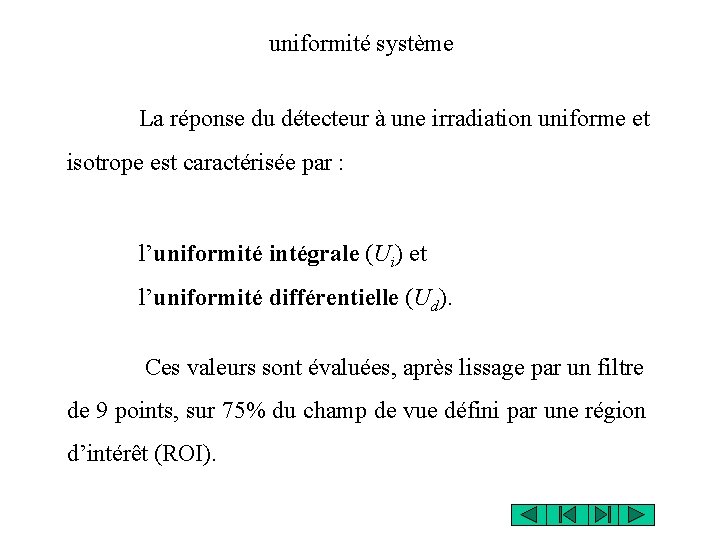 uniformité système La réponse du détecteur à une irradiation uniforme et isotrope est caractérisée uniformité système La réponse du détecteur à une irradiation uniforme et isotrope est caractérisée