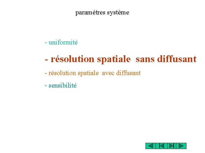 paramètres système - uniformité - résolution spatiale sans diffusant - résolution spatiale avec diffusant paramètres système - uniformité - résolution spatiale sans diffusant - résolution spatiale avec diffusant