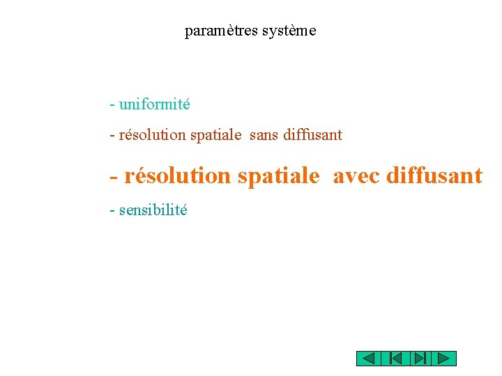 paramètres système - uniformité - résolution spatiale sans diffusant - résolution spatiale avec diffusant paramètres système - uniformité - résolution spatiale sans diffusant - résolution spatiale avec diffusant