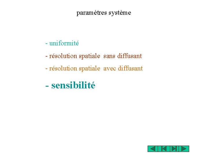 paramètres système - uniformité - résolution spatiale sans diffusant - résolution spatiale avec diffusant paramètres système - uniformité - résolution spatiale sans diffusant - résolution spatiale avec diffusant