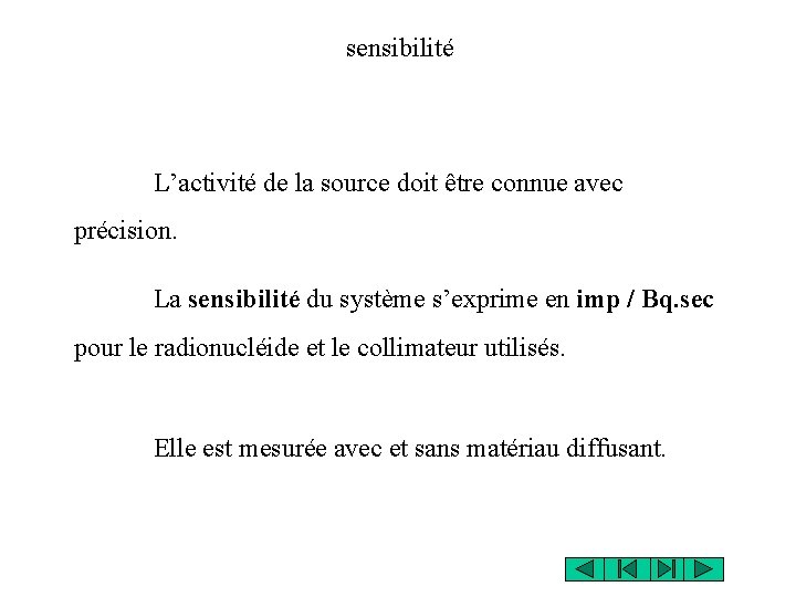 sensibilité L’activité de la source doit être connue avec précision. La sensibilité du système sensibilité L’activité de la source doit être connue avec précision. La sensibilité du système