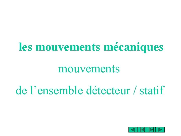 les mouvements mécaniques mouvements de l’ensemble détecteur / statif les mouvements mécaniques mouvements de l’ensemble détecteur / statif