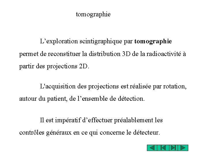 tomographie L’exploration scintigraphique par tomographie permet de reconstituer la distribution 3 D de la tomographie L’exploration scintigraphique par tomographie permet de reconstituer la distribution 3 D de la