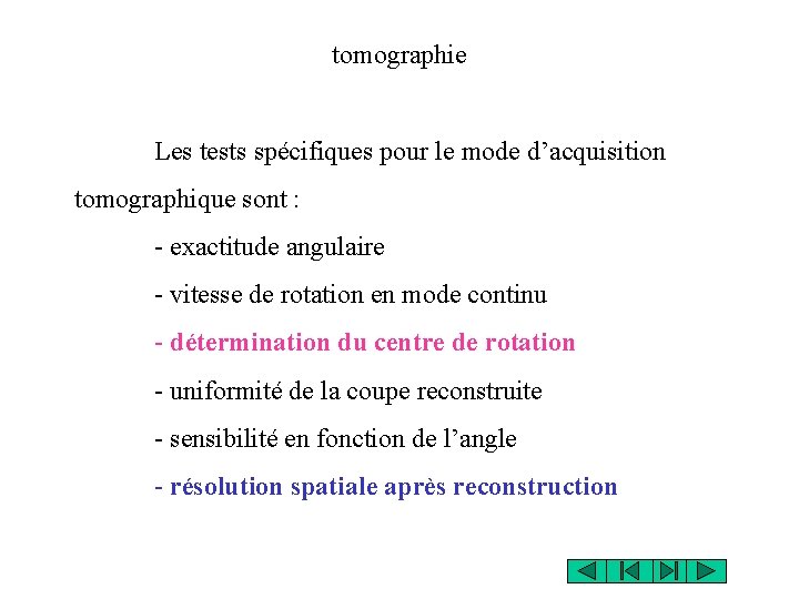 tomographie Les tests spécifiques pour le mode d’acquisition tomographique sont : - exactitude angulaire tomographie Les tests spécifiques pour le mode d’acquisition tomographique sont : - exactitude angulaire