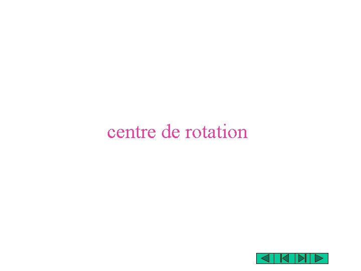 centre de rotation centre de rotation