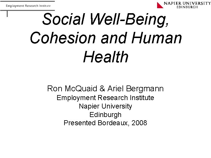 Social Well-Being, Cohesion and Human Health Ron Mc. Quaid & Ariel Bergmann Employment Research