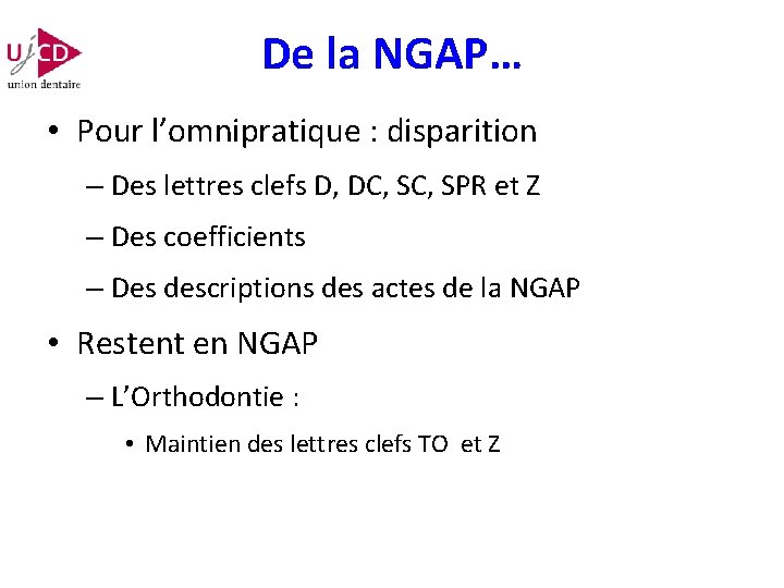 De la NGAP… • Pour l’omnipratique : disparition – Des lettres clefs D, DC,