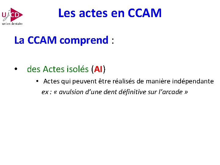 Les actes en CCAM La CCAM comprend : • des Actes isolés (AI) •