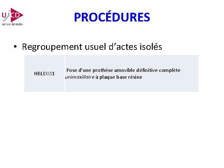 PROCÉDURES • Regroupement usuel d’actes isolés HBLD 031 Pose d’une prothèse amovible définitive complète