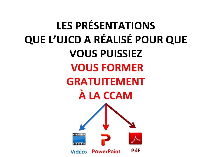 LES PRÉSENTATIONS QUE L’UJCD A RÉALISÉ POUR QUE VOUS PUISSIEZ VOUS FORMER GRATUITEMENT À