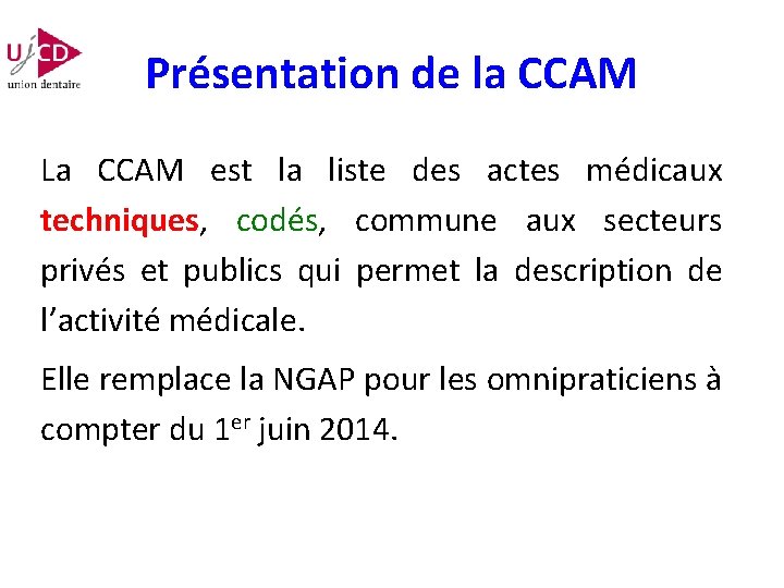 Présentation de la CCAM La CCAM est la liste des actes médicaux techniques, codés,
