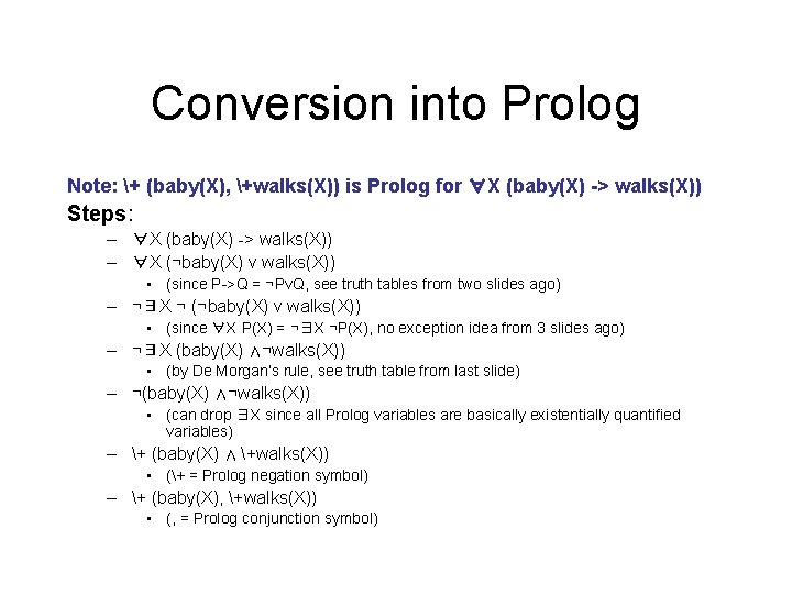 Conversion into Prolog Note: + (baby(X), +walks(X)) is Prolog for ∀X (baby(X) -> walks(X))