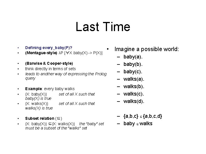 Last Time • • Defining every_baby(P)? (Montague-style) λP. [∀X. baby(X) -> P(X)] • •