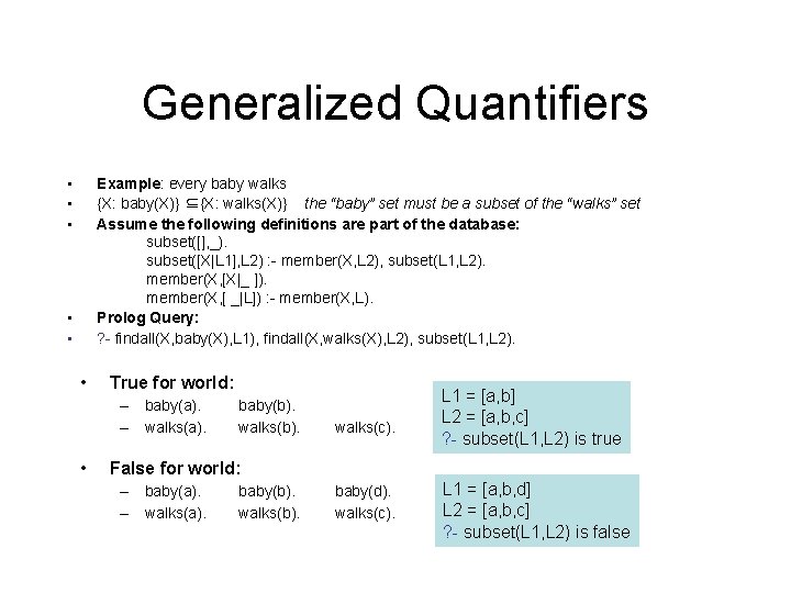 Generalized Quantifiers • • • Example: every baby walks {X: baby(X)} ⊆{X: walks(X)} the