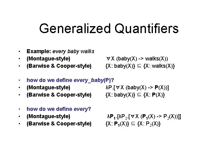 Generalized Quantifiers • • • Example: every baby walks (Montague-style) (Barwise & Cooper-style) •