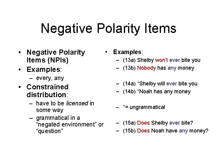 Negative Polarity Items • Negative Polarity Items (NPIs) • Examples: – every, any •