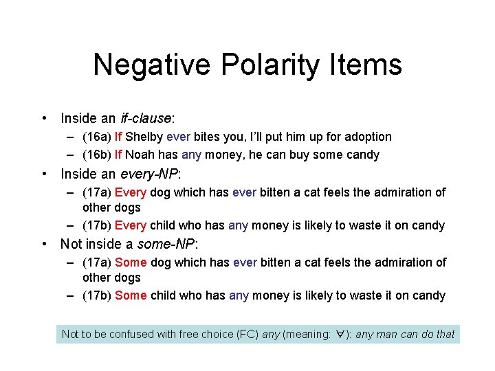 Negative Polarity Items • Inside an if-clause: – (16 a) If Shelby ever bites