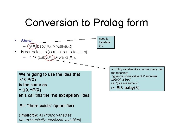Conversion to Prolog form • • Show – ∀X. [baby(X) -> walks(X)] is equivalent