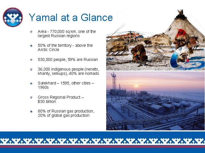 Yamal at a Glance Area - 770, 000 sq km, one of the largest