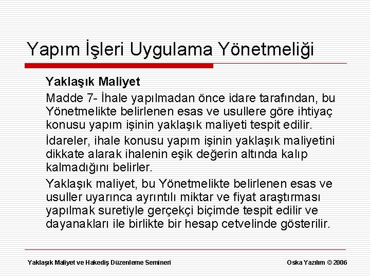 Yapım İşleri Uygulama Yönetmeliği Yaklaşık Maliyet Madde 7 - İhale yapılmadan önce idare tarafından,