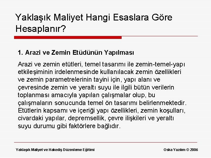 Yaklaşık Maliyet Hangi Esaslara Göre Hesaplanır? 1. Arazi ve Zemin Etüdünün Yapılması Arazi ve