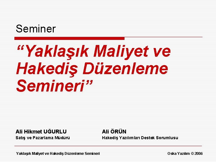 Seminer “Yaklaşık Maliyet ve Hakediş Düzenleme Semineri” Ali Hikmet UĞURLU Ali ÖRÜN Satış ve