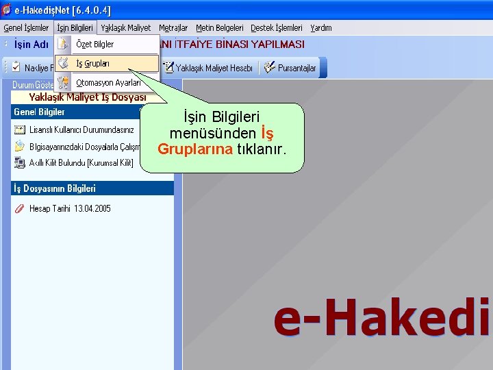 İşin Bilgileri menüsünden İş Gruplarına tıklanır. 