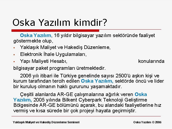 Oska Yazılım kimdir? Oska Yazılım, 16 yıldır bilgisayar yazılım sektöründe faaliyet göstermekte olup, §