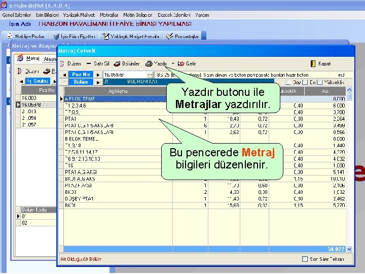 Yazdır butonu ile Metrajlar yazdırılır. Bu pencerede Metraj bilgileri düzenlenir. 