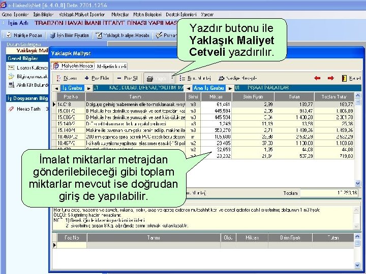 Yazdır butonu ile Yaklaşık Maliyet Cetveli yazdırılır. İmalat miktarlar metrajdan gönderilebileceği gibi toplam miktarlar