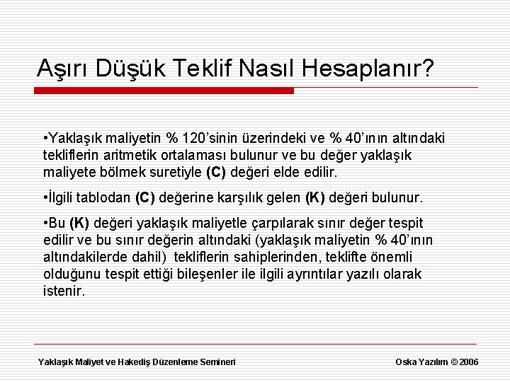 Aşırı Düşük Teklif Nasıl Hesaplanır? • Yaklaşık maliyetin % 120’sinin üzerindeki ve % 40’ının