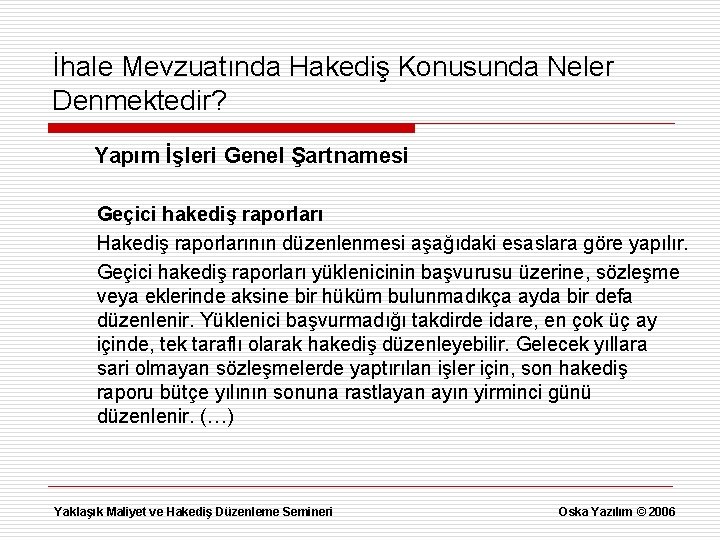 İhale Mevzuatında Hakediş Konusunda Neler Denmektedir? Yapım İşleri Genel Şartnamesi Geçici hakediş raporları Hakediş