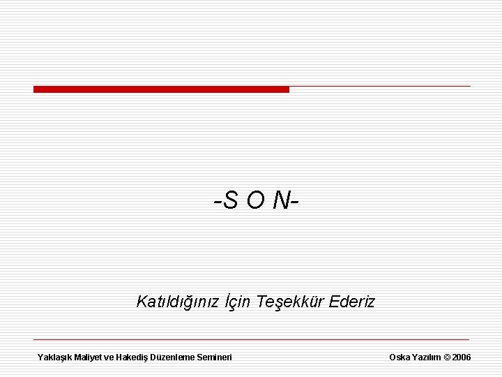 -S O N- Katıldığınız İçin Teşekkür Ederiz Yaklaşık Maliyet ve Hakediş Düzenleme Semineri Oska