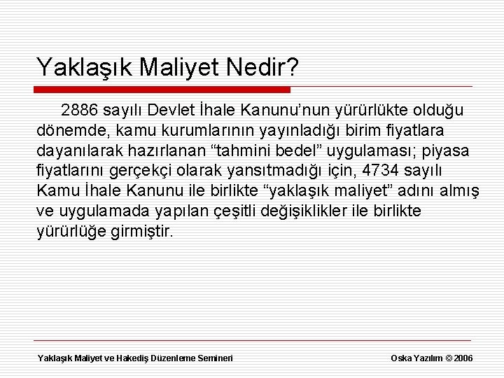 Yaklaşık Maliyet Nedir? 2886 sayılı Devlet İhale Kanunu’nun yürürlükte olduğu dönemde, kamu kurumlarının yayınladığı