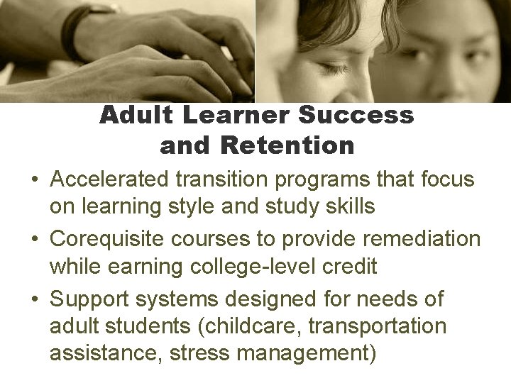 Adult Learner Success and Retention • Accelerated transition programs that focus on learning style