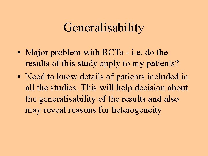 Generalisability • Major problem with RCTs - i. e. do the results of this