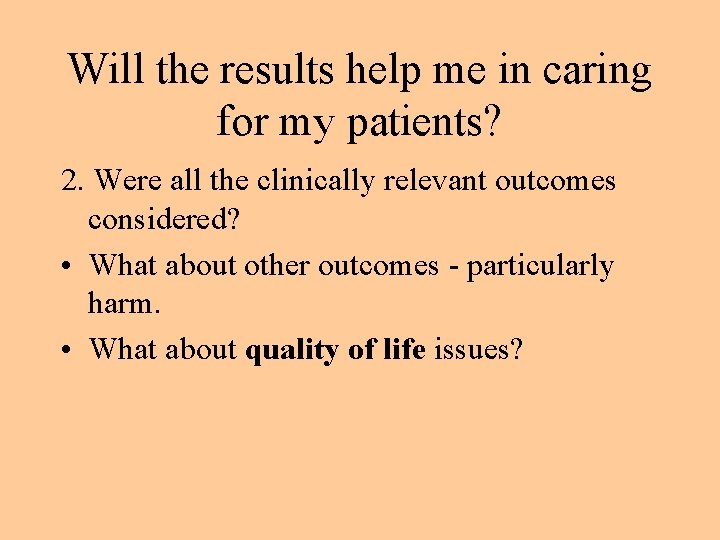 Will the results help me in caring for my patients? 2. Were all the