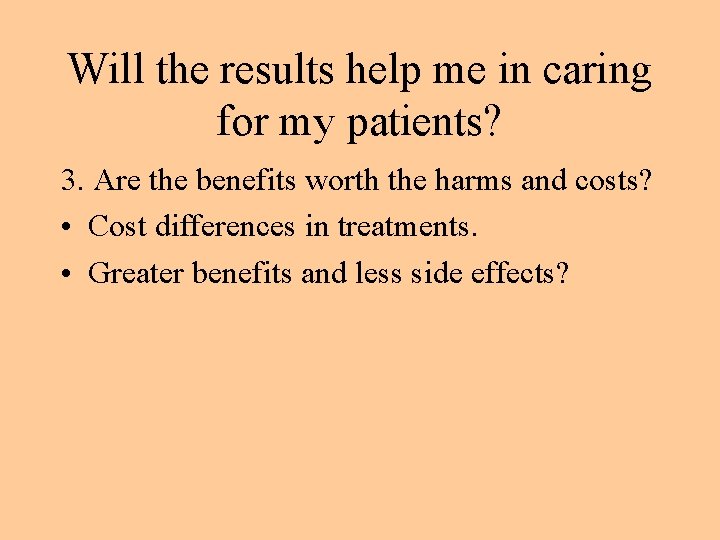 Will the results help me in caring for my patients? 3. Are the benefits