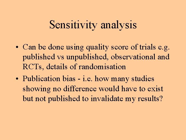 Sensitivity analysis • Can be done using quality score of trials e. g. published