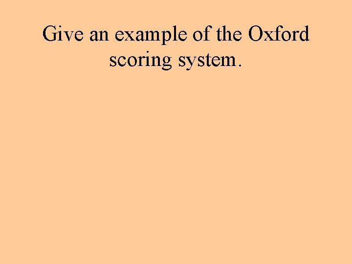 Give an example of the Oxford scoring system. 