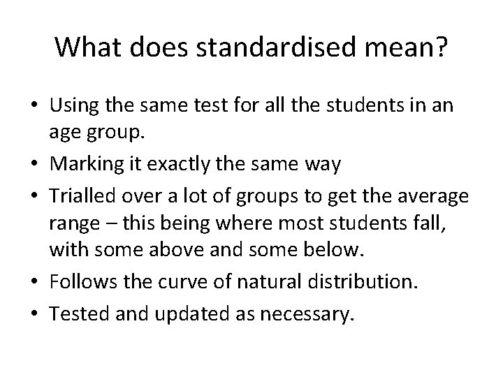 What does standardised mean? • Using the same test for all the students in