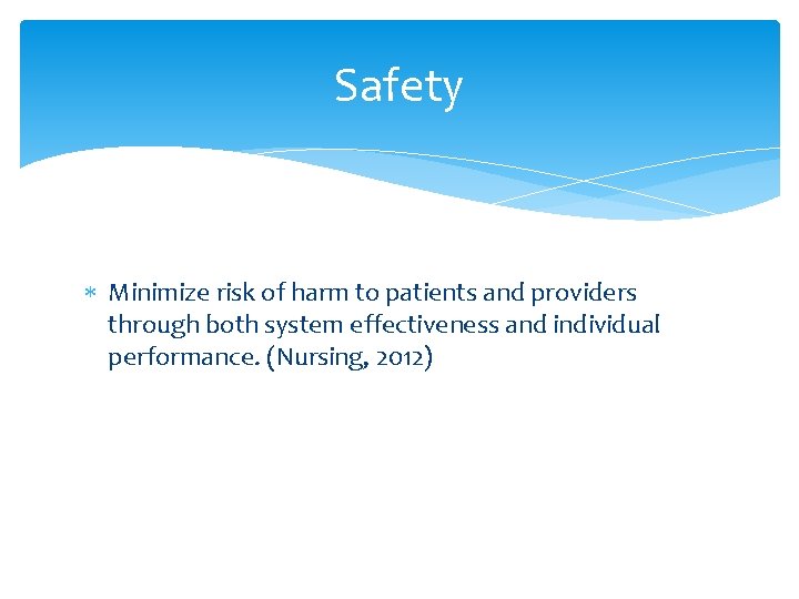 Safety Minimize risk of harm to patients and providers through both system effectiveness and