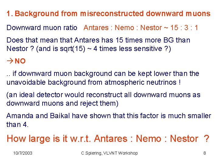 1. Background from misreconstructed downward muons Downward muon ratio Antares : Nemo : Nestor