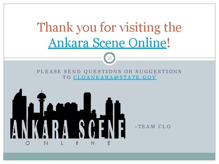 Thank you for visiting the Ankara Scene Online! 16 PLEASE SEND QUESTIONS OR SUGGESTIONS